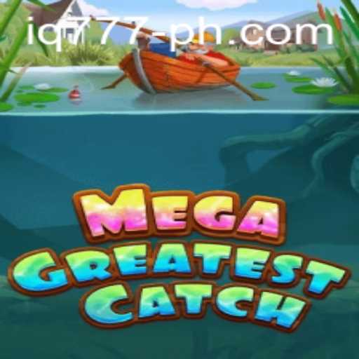 Discover the Exciting World of MegaGreatestCatch: A Deep Dive into the IQ777 Extravaganza
